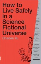 How to Live Safely in a Science Fictional Universe How to Live Safely in a Science Fictional Universe